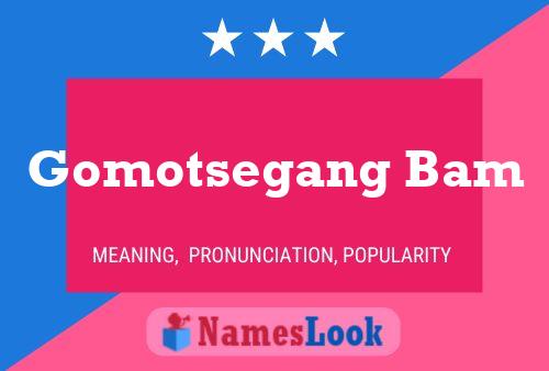 Gomotsegang Bam Name Poster