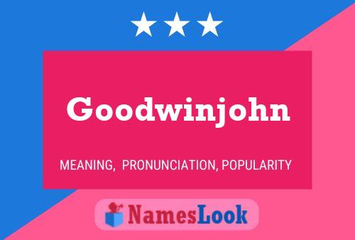 Goodwinjohn Name Poster