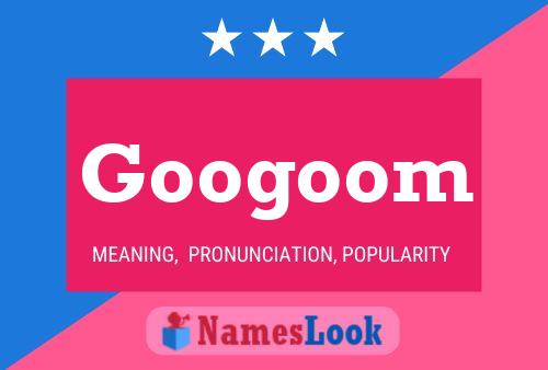 Googoom Name Poster