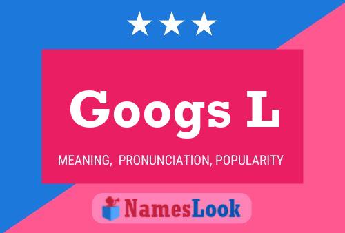 Googs L Name Poster