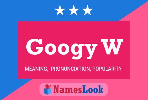 Googy W Name Poster