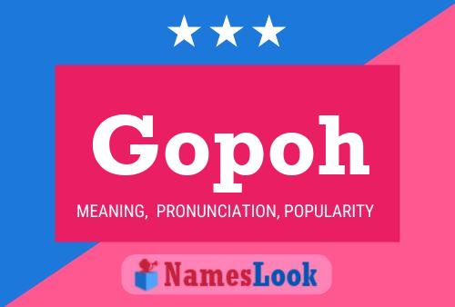 Gopoh Meaning Pronunciation Origin And Numerology Nameslook