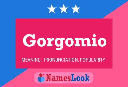 Gorgomio Name Poster