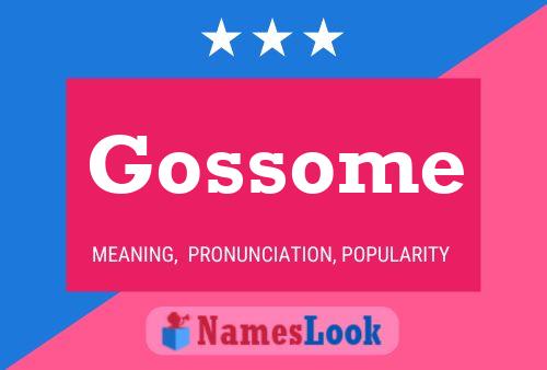 Gossome Name Poster