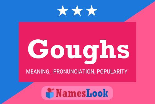 Goughs Name Poster