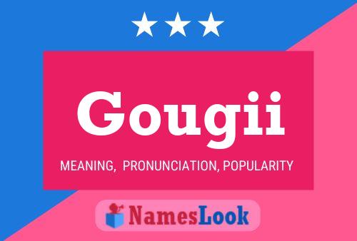 Gougii Name Poster