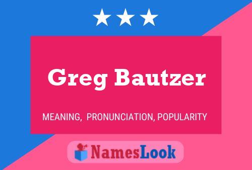 Greg Bautzer Name Poster