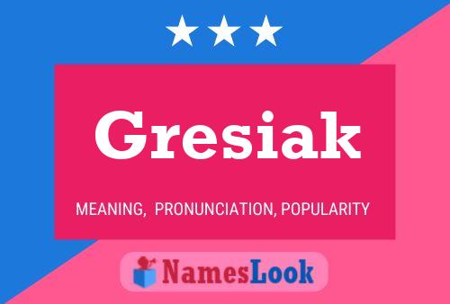 Gresiak Name Poster