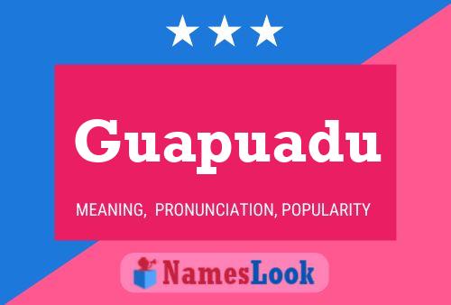 Guapuadu Name Poster