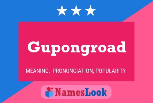 Gupongroad Name Poster