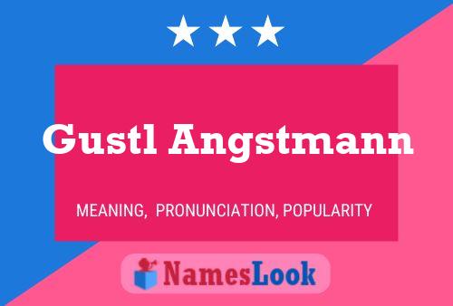 Gustl Angstmann Name Poster