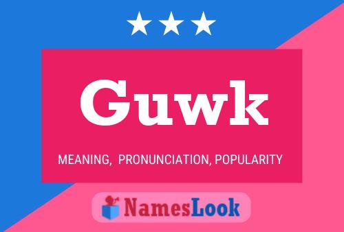 Guwk Name Poster