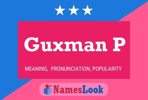 Guxman P Name Poster