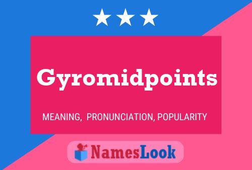 Gyromidpoints Name Poster