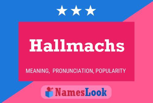 Hallmachs Name Poster