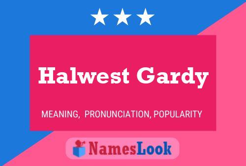 Halwest Gardy Name Poster