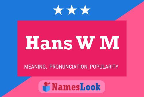 Hans W M Name Poster