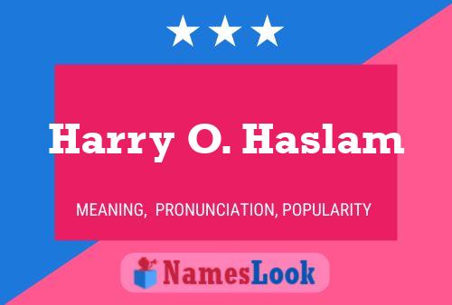 Harry O. Haslam Name Poster