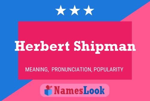 Herbert Shipman Name Poster