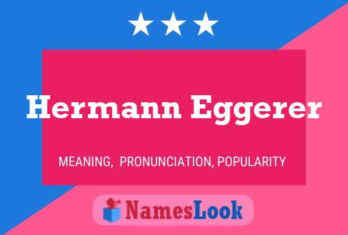 Hermann Eggerer Name Poster