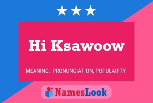 Hi Ksawoow Name Poster