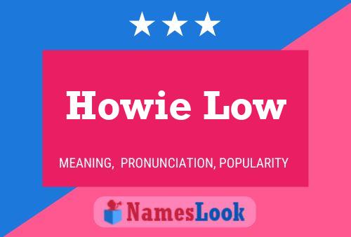 Howie Low Name Poster