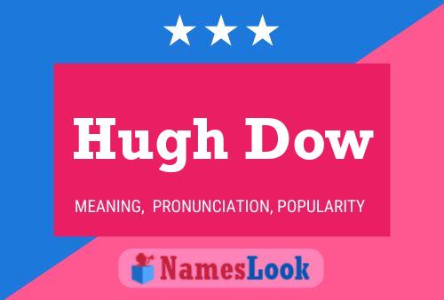 Hugh Dow Name Poster