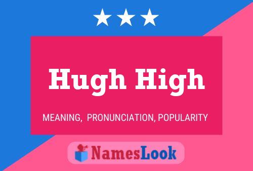 Hugh High Name Poster