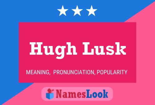 Hugh Lusk Name Poster