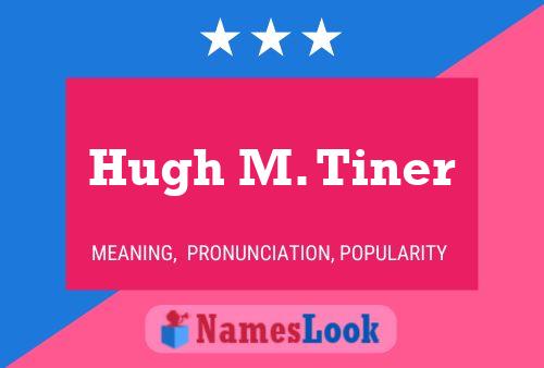 Hugh M. Tiner Name Poster