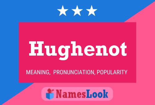 Hughenot Name Poster