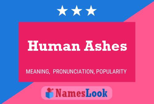 Human Ashes Name Poster