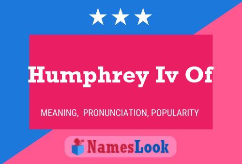 Humphrey Iv Of Name Poster