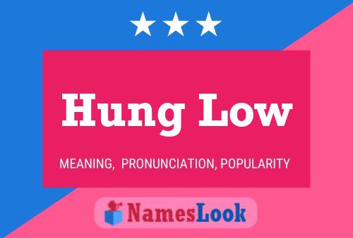 Hung Low Name Poster