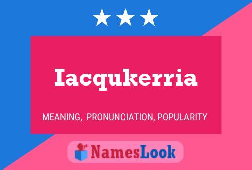 Iacqukerria Name Poster