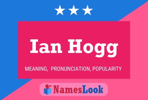 Ian Hogg Name Poster