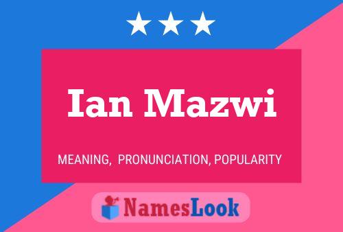 Ian Mazwi Name Poster