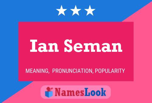 Ian Seman Name Poster