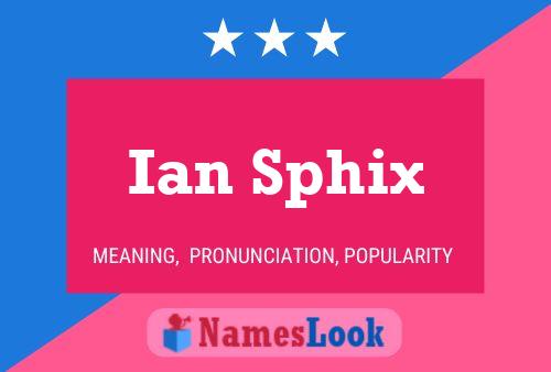 Ian Sphix Name Poster