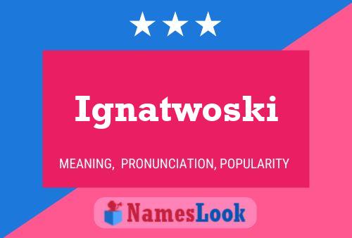 Ignatwoski Name Poster