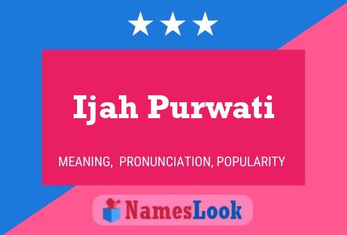 Ijah Purwati Name Poster