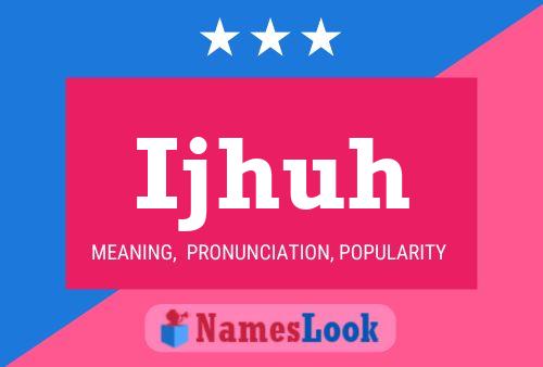 Ijhuh Name Poster