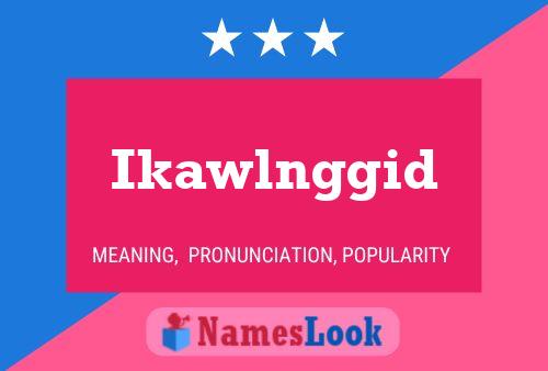 Ikawlnggid Name Poster