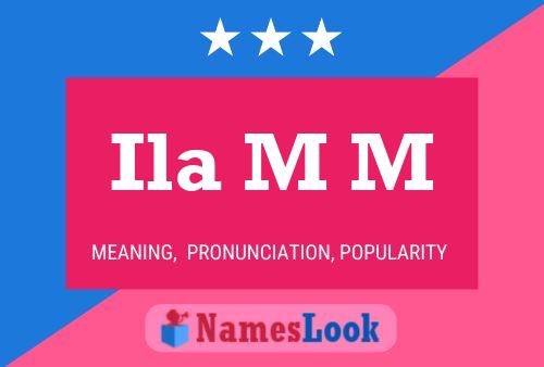 Ila M M Name Poster