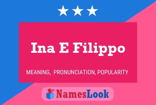 Ina E Filippo Name Poster