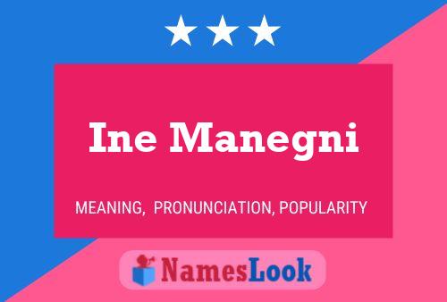 Ine Manegni Name Poster