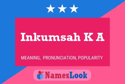 Inkumsah K A Name Poster