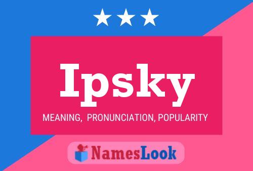 Ipsky Name Poster