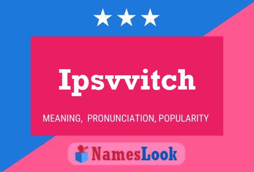 Ipsvvitch Name Poster