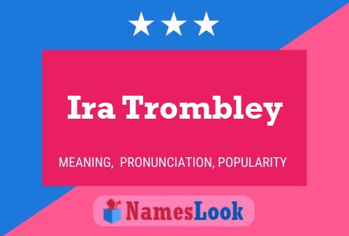 Ira Trombley Name Poster